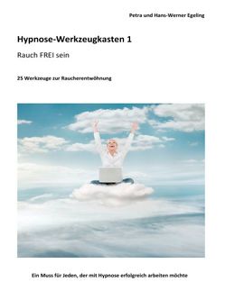 Hypnose-Werkzeugkasten 1 – Rauch FREI sein von Egeling,  Hans-Werner, Egeling,  Petra