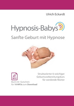 Hypnosis-Babys – sanfte Geburt mit Hypnose von Eckardt,  Ulrich