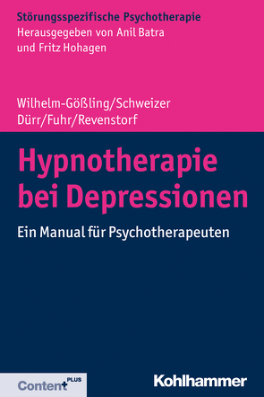 Hypnotherapie bei Depressionen von Batra,  Anil, Dürr,  Charlotte, Fuhr,  Kristina, Hohagen,  Fritz, Revenstorf,  Dirk, Schweizer,  Cornelie, Wilhelm-Gößling,  Claudia