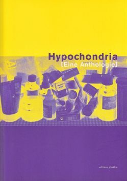 Hypochondria von Deppe,  Renald, Eisendle,  Helmut, Franzobel, Gerstl,  Elfriede, glück,  anselm, Hell,  Bodo, Horn,  Batya, Mayröcker,  Friederike, Okopenko,  Andreas, Poier,  Alf, Schmidt,  Burghart, Ujvary,  Liesl