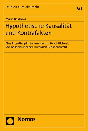 Hypothetische Kausalität und Kontrafakten von Kaufhold,  Maria