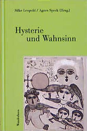 Hysterie und Wahnsinn von Eckart,  Wolfgang, Ende,  Gabriele, Jádi,  Ing, King,  Vera, Leopold,  Silke, Nauerth,  Claudia, Redepenning,  Dorothea, Speck,  Agnes, Strowick,  Elisabeth