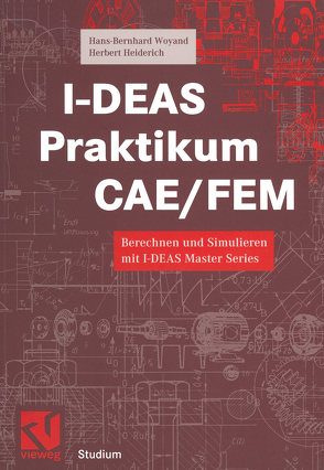 I-DEAS Praktikum CAE/FEM von Heiderich,  Herbert, Woyand,  Hans-Bernhard