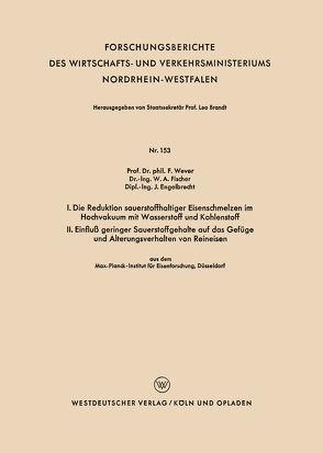 I. Die Reduktion sauerstoffhaltiger Eisenschmelzen im Hochvakuum mit Wasserstoff und Kohlenstoff. II. Einfluß geringer Sauerstoffgehalte auf das Gefüge und Alterungsverhalten von Reineisen von Wever,  Franz