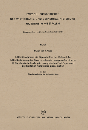 I. Die Struktur und die Eigenschaften der Halbmetalle. II. Die Bestimmung der Atomverteilung in amorphen Substanzen. III. Die chemische Bindung in anorganischen Festkörpern und das Entstehen metallischer Eigenschaften von Krebs,  Heinz