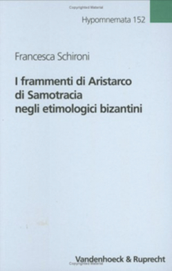 I frammenti di Aristarco di Samotracia negli etimologici bizantini von Schironi,  Francesca