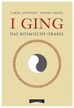 I Ging – Das Kosmische Orakel von Anthony,  Carol K, Moog,  Hanna