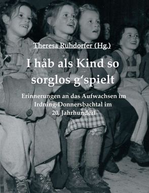 I hab als Kind so sorglos g‘spielt von Höpflinger,  Margareta Kindler,  Wolfgang Mayerl,  Franz Pfusterer,  Stephanie Pötsch,  Josefine Resch,  A,  Helmut, Ruhdorfer,  Theresa