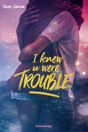 I Knew U Were Trouble von Garcia,  Kami, Jaekel,  Franziska