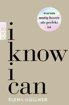 I Know I Can – Warum mutig besser als perfekt ist von Müllner,  Elena