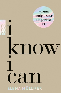 I Know I Can – Warum mutig besser als perfekt ist von Müllner,  Elena