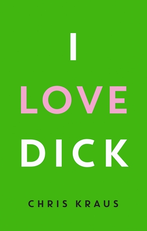 I Love Dick von Kraus,  Chris, Vennemann,  Kevin