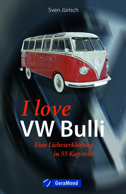 I love my VW-Bulli – Liebeserklärung an eine Legende von Dörflinger,  Michael