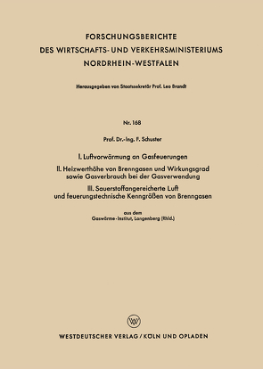 I. Luftvorwärmung an Gasfeuerungen. II. Heizwerthöhe von Brenngasen und Wirkungsgrad sowie Gasverbrauch bei der Gasverwendung. III. Sauerstoffangereicherte Luft und feuerungstechnische Kenngrößen von Brenngasen von Schuster,  Fritz