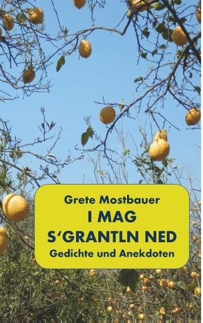 I mag s’grantln ned von Mostbauer,  Grete