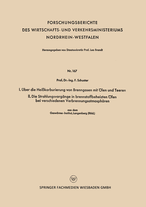 I. Über die Heißkarburierung von Brenngasen mit Ölen und Teeren. II. Die Strahlungsvorgänge in brennstoffbeheizten Öfen bei verschiedenen Verbrennungsatmosphären von Schuster,  Fritz