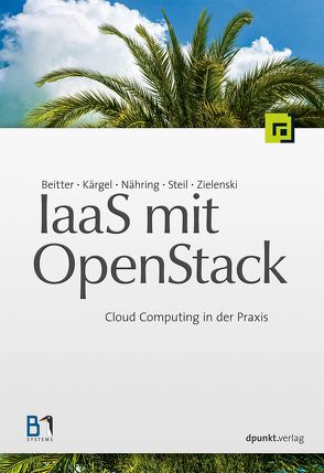 IaaS mit OpenStack von Beitter,  Tilmann, Kärgel,  Thomas, Nähring,  André, Steil,  Andreas, Zielenski,  Sebastian