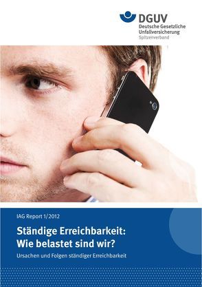 IAG Report 1/2012 Ständige Erreichbarkeit: Wie belastet sind wir?