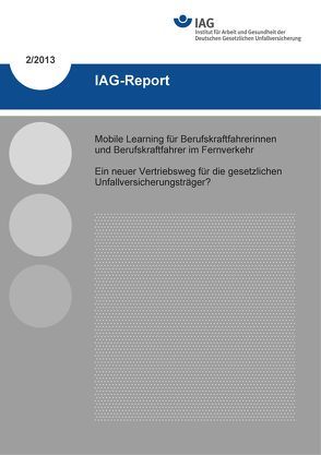 IAG-Report 2/2013 Mobile Learning für Berufskraftfahrerinnen und Berufskraftfahrer im Fernverkehr.