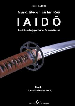 Iaido – Traditionelle japanische Schwertkunst Band 1: Muso Jikiden Eishin Ryu von Güthing,  Peter