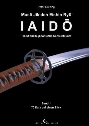 Iaido – Traditionelle japanische Schwertkunst Band 1: Muso Jikiden Eishin Ryu von Güthing,  Peter