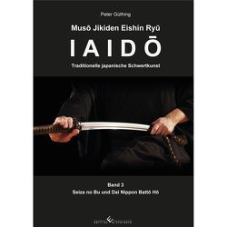 Iaido – Traditionelle japanische Schwertkunst Band 3 von Güthing,  Peter