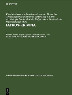 Iatrus-Krivina / Die mittelalterlichen Siedlungen von Angelova,  Stefka, Gomolka-Fuchs,  Gudrun, Schönert Geiß,  Edith, Wendel,  Michael