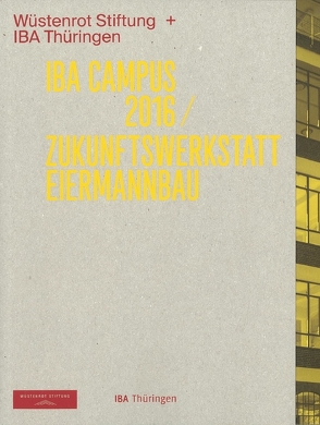 IBA Campus 2016 /Zukunftswerkstatt Eiermannbau von Doehler-Behzad,  Marta, Hartmann,  René, Krämer,  Stefan