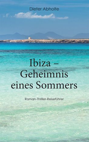 Ibiza – Geheimnis eines Sommers von Abholte,  Dieter