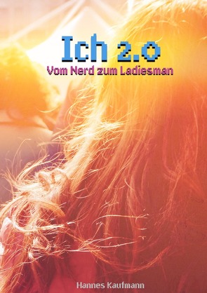 Ich 2.0 – Vom Nerd zum Ladiesman von Kaufmann,  Hannes