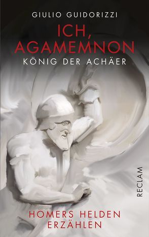 Ich, Agamemnon, König der Achäer von Guidorizzi,  Giulio, Wurm,  Achim