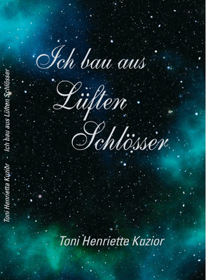 Ich bau aus Lüften Schlösser von Kuzior,  Toni Henriette