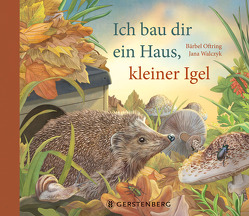 Ich bau dir ein Haus, kleiner Igel von Oftring,  Bärbel, Walczyk,  Jana