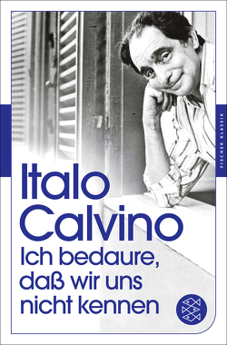 Ich bedaure, daß wir uns nicht kennen von Calvino,  Italo, Kleiner,  Barbara, Meier,  Franziska