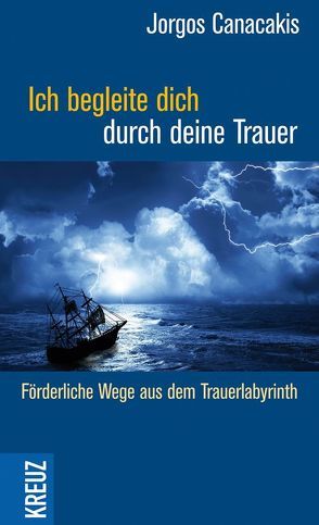 Ich begleite dich durch deine Trauer von Canacakis,  Jorgos, Montermann-Müller,  Stefanie