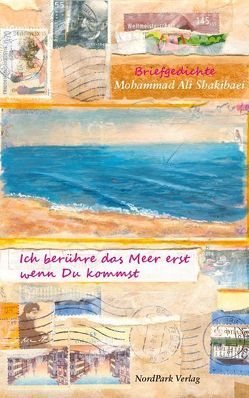 Ich berühre das Meer erst wenn Du kommst von Mansouri,  Hossein, Sadedin,  Masoud, Shakibaei,  Mohammad Ali