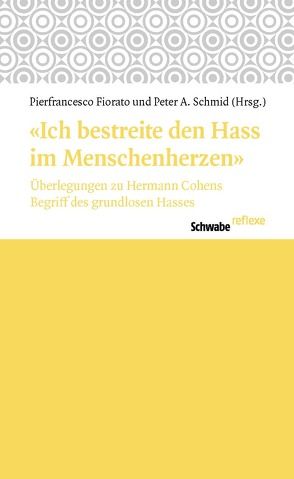 „Ich bestreite den Hass im Menschenherzen“ von Fiorato,  Pierfrancesco, Schmid,  Peter A.