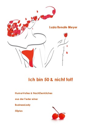 Ich bin 50 & nicht tot! von Meyer,  Luzia Renate