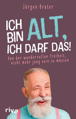 Ich bin alt, ich darf das von Brater,  Jürgen