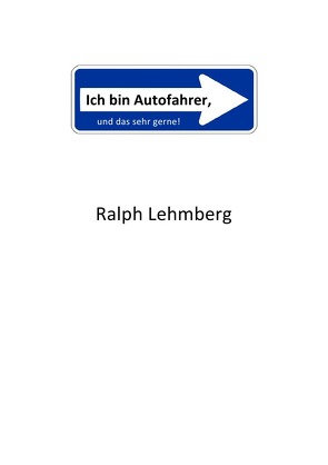 Ich bin Autofahrer, und das sehr gerne! von Lehmberg,  Ralph