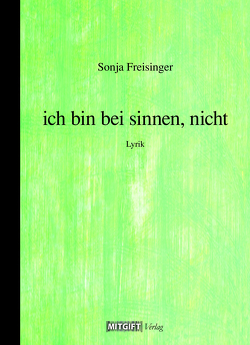 ich bin bei sinnen, nicht von Freisinger,  Sonja