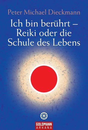 Ich bin berührt – Reiki oder die Schule des Lebens von Dieckmann,  Peter Michael