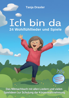 Ich bin da – 24 Wohlfühllieder und Spiele von Breuer,  Kati, Draxler,  Tanja