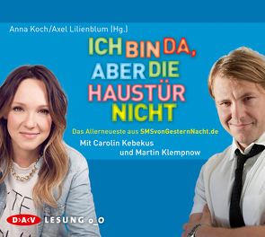 Ich bin da, aber die Haustür nicht. Das Allerneueste aus SMSvonGesternNacht.de von Kebekus,  Carolin, Klempnow,  Martin, Koch,  Anna, Lilienblum,  Axel