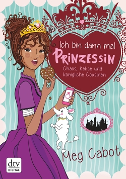 Ich bin dann mal Prinzessin – Chaos, Kekse und königliche Cousinen von Cabot,  Meg, Rothfuss,  Ilse