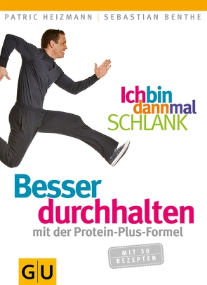 Ich bin dann mal schlank: Besser durchhalten mit der Protein-Plus-Formel von Benthe,  Sebastian, Heizmann,  Patric