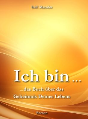 Ich bin … das Buch über das Geheimnis Deines Lebens