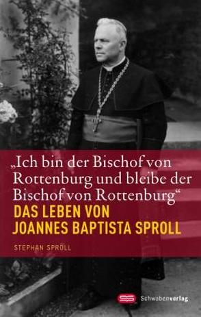 „Ich bin der Bischof von Rottenburg und bleibe der Bischof von Rottenburg“ von Sproll,  Stephan