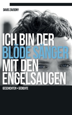 Ich bin der blöde Sänger mit den Engelsaugen von Zavodny,  David
