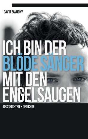 Ich bin der blöde Sänger mit den Engelsaugen von Zavodny,  David